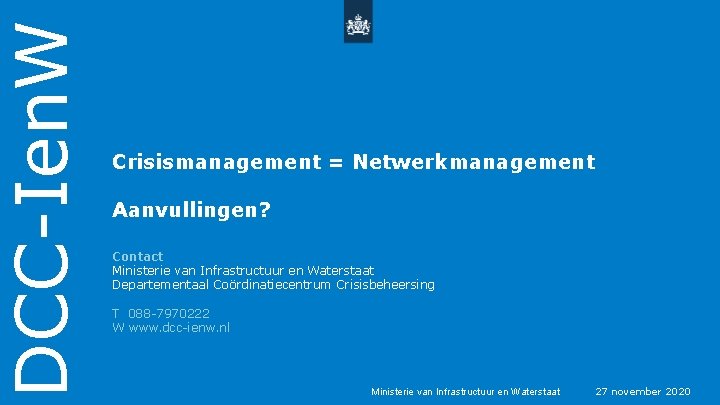 DCC-Ien. W 22 Crisismanagement = Netwerkmanagement Aanvullingen? Contact Ministerie van Infrastructuur en Waterstaat Departementaal