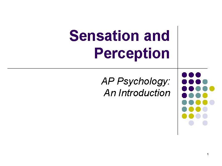 Sensation and Perception AP Psychology: An Introduction 1 