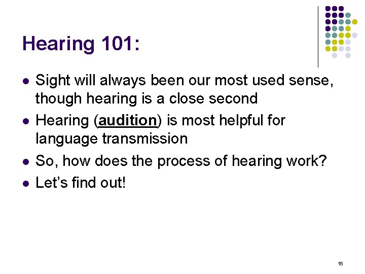 Hearing 101: l l Sight will always been our most used sense, though hearing