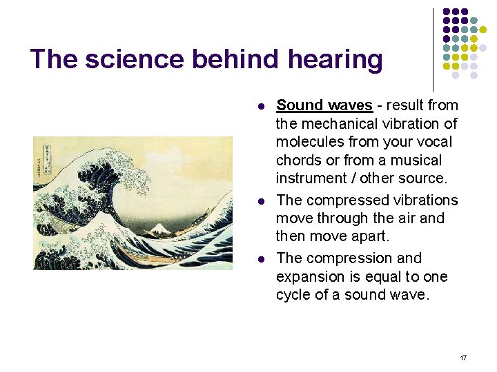 The science behind hearing l l l Sound waves - result from the mechanical