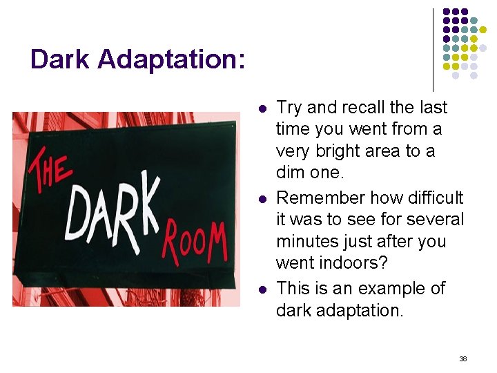 Dark Adaptation: l l l Try and recall the last time you went from