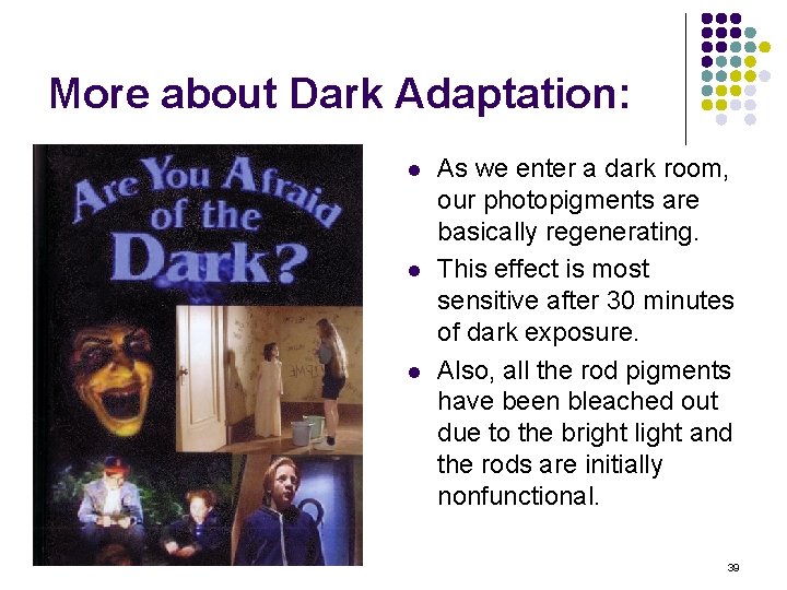 More about Dark Adaptation: l l l As we enter a dark room, our