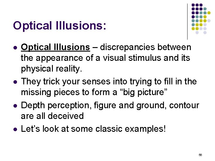Optical Illusions: l l Optical Illusions – discrepancies between the appearance of a visual