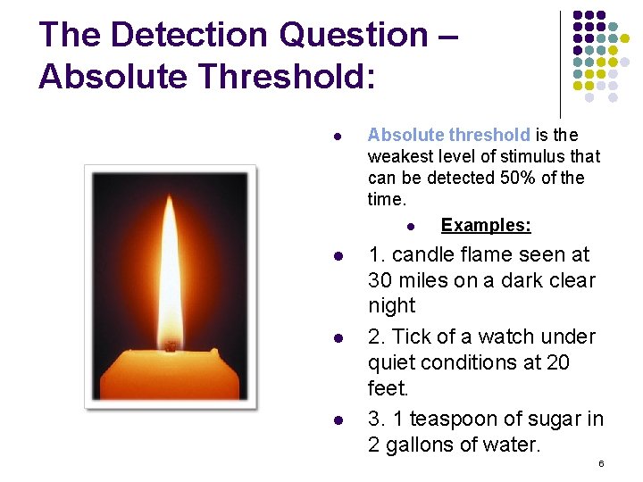 The Detection Question – Absolute Threshold: l Absolute threshold is the weakest level of