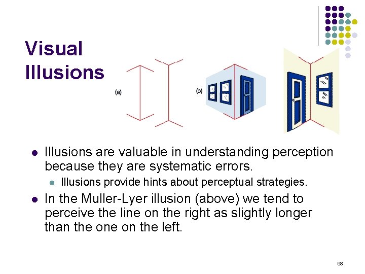 Visual Illusions are valuable in understanding perception because they are systematic errors. l l