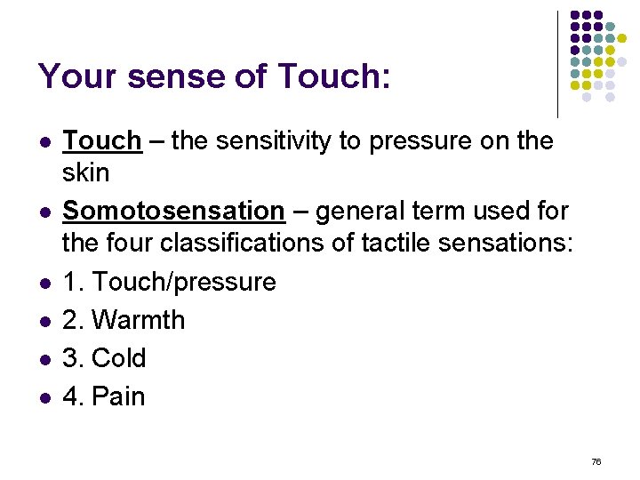 Your sense of Touch: l l l Touch – the sensitivity to pressure on