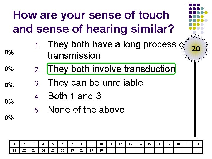 How are your sense of touch and sense of hearing similar? They both have