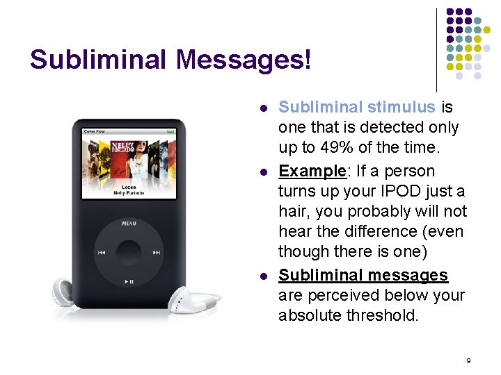 Subliminal Messages! l l l Subliminal stimulus is one that is detected only up