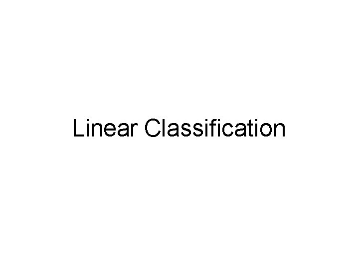 Linear Classification Lecture 2 - 