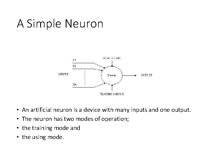 A Simple Neuron • • An artificial neuron is a device with many inputs