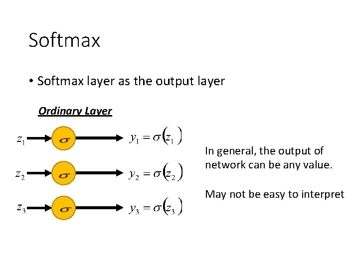 Softmax • Softmax layer as the output layer Ordinary Layer In general, the output