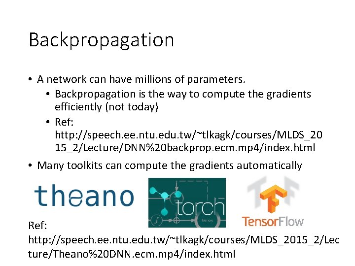 Backpropagation • A network can have millions of parameters. • Backpropagation is the way