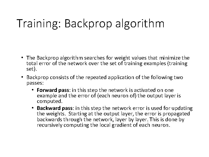 Training: Backprop algorithm • The Backprop algorithm searches for weight values that minimize the