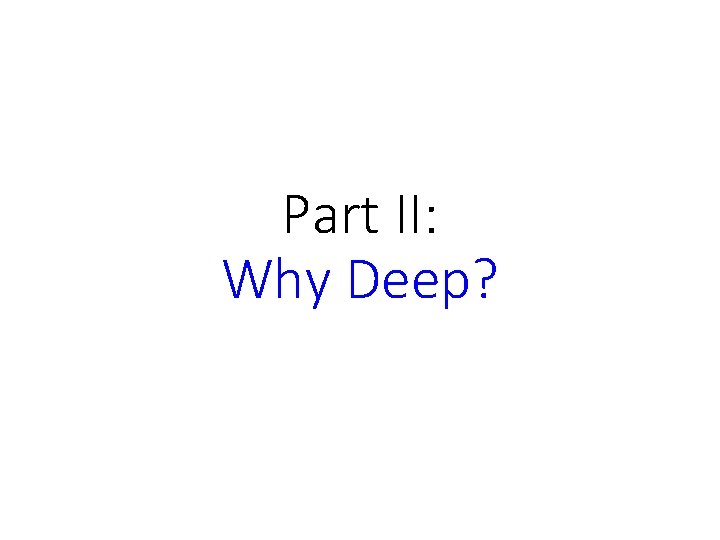 Part II: Why Deep? 