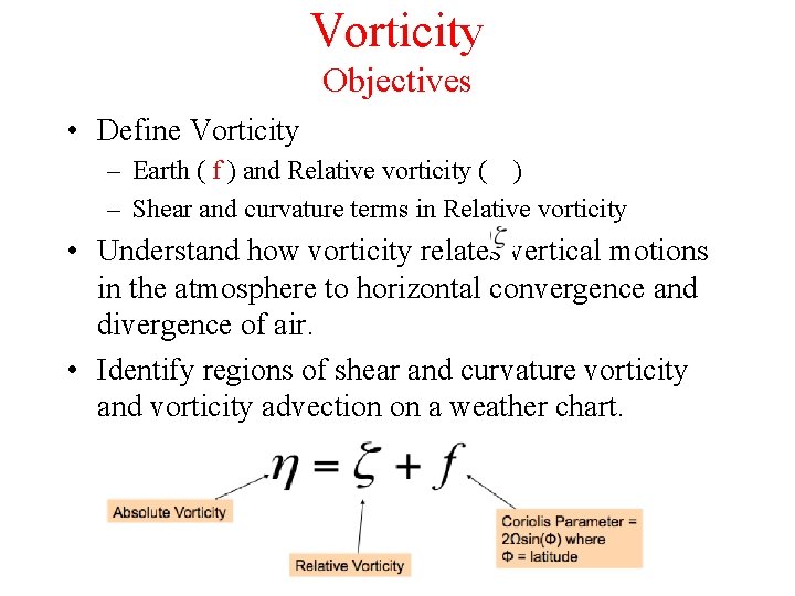 Vorticity Objectives • Define Vorticity – Earth ( f ) and Relative vorticity (