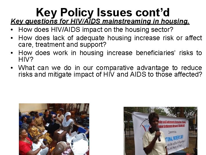 Key Policy Issues cont’d Key questions for HIV/AIDS mainstreaming in housing. • How does