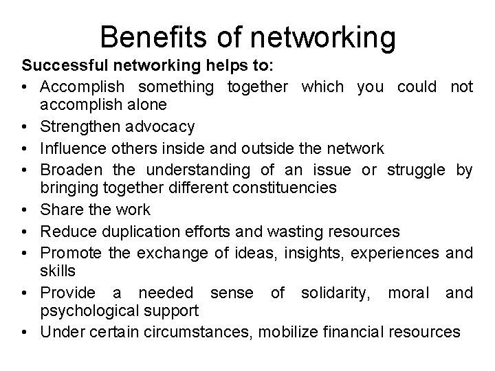 Benefits of networking Successful networking helps to: • Accomplish something together which you could