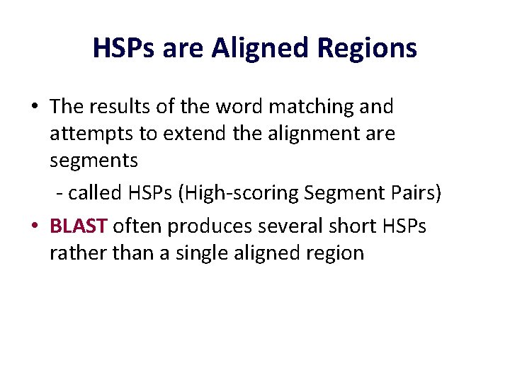 HSPs are Aligned Regions • The results of the word matching and attempts to