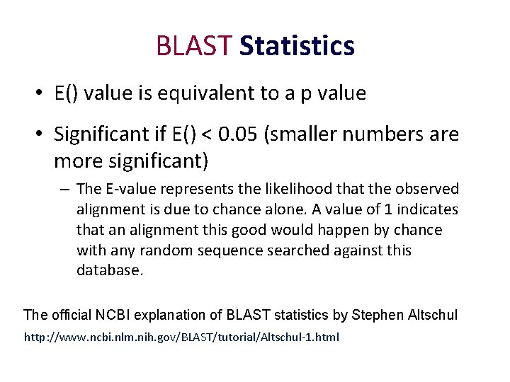 BLAST Statistics • E() value is equivalent to a p value • Significant if