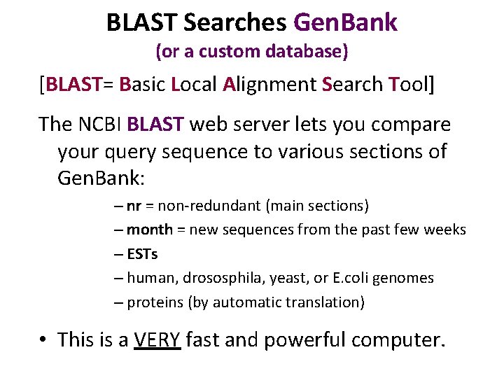 BLAST Searches Gen. Bank (or a custom database) [BLAST= Basic Local Alignment Search Tool]