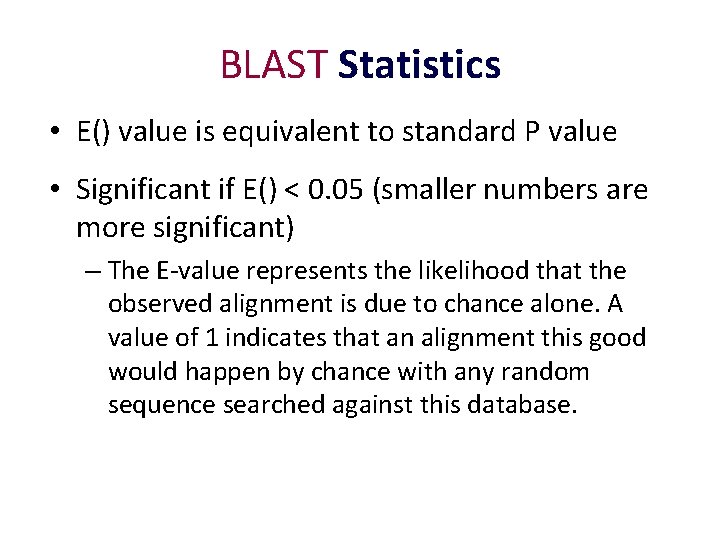 BLAST Statistics • E() value is equivalent to standard P value • Significant if