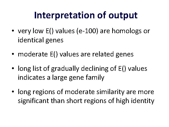 Interpretation of output • very low E() values (e-100) are homologs or identical genes