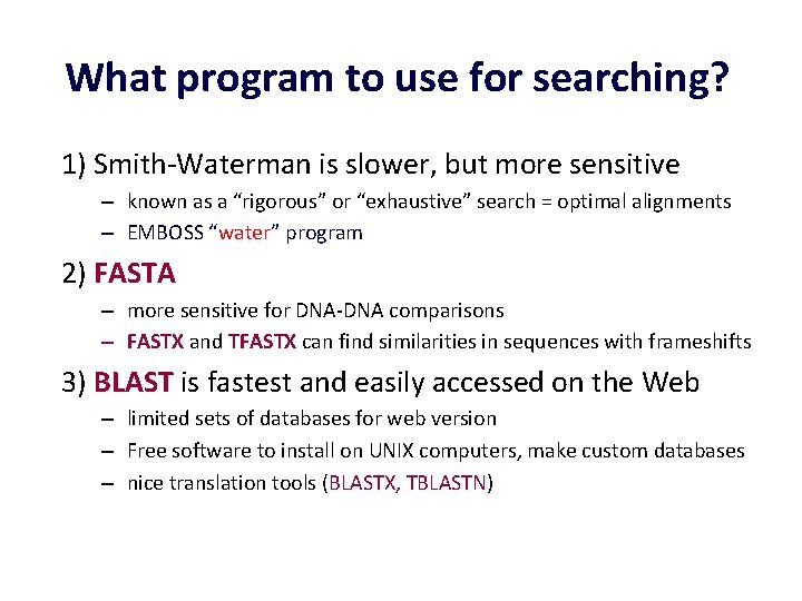 What program to use for searching? 1) Smith-Waterman is slower, but more sensitive –