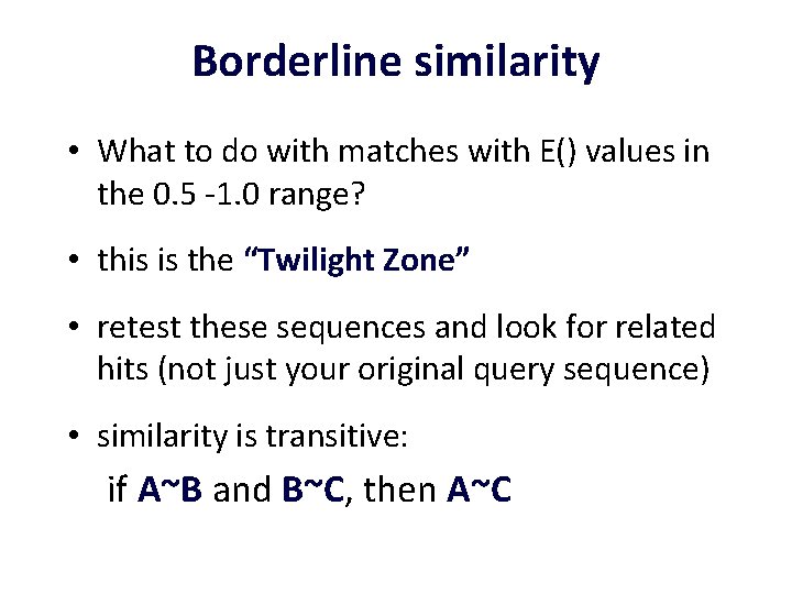 Borderline similarity • What to do with matches with E() values in the 0.