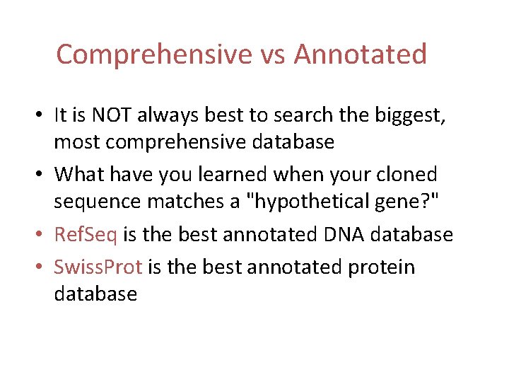 Comprehensive vs Annotated • It is NOT always best to search the biggest, most