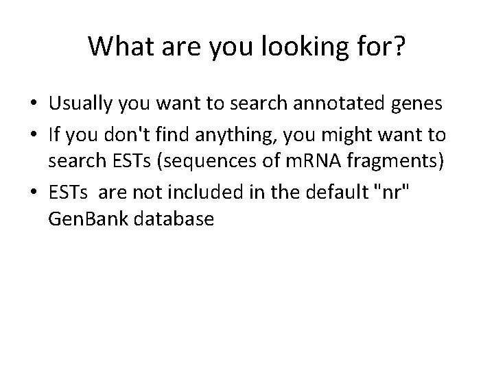 What are you looking for? • Usually you want to search annotated genes •