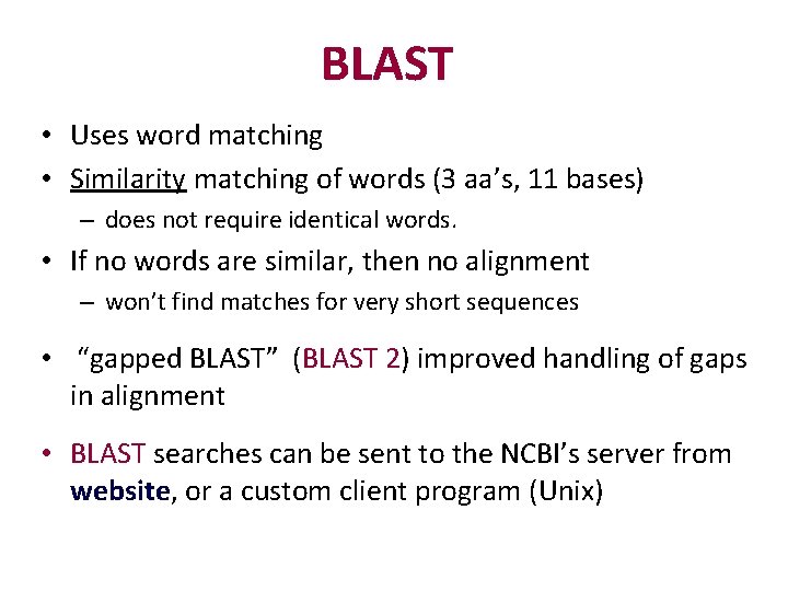 BLAST • Uses word matching • Similarity matching of words (3 aa’s, 11 bases)
