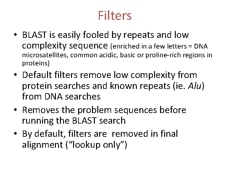 Filters • BLAST is easily fooled by repeats and low complexity sequence (enriched in