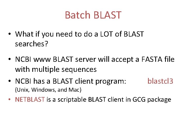 Batch BLAST • What if you need to do a LOT of BLAST searches?