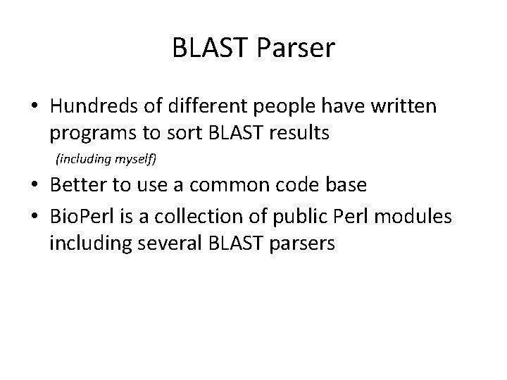 BLAST Parser • Hundreds of different people have written programs to sort BLAST results
