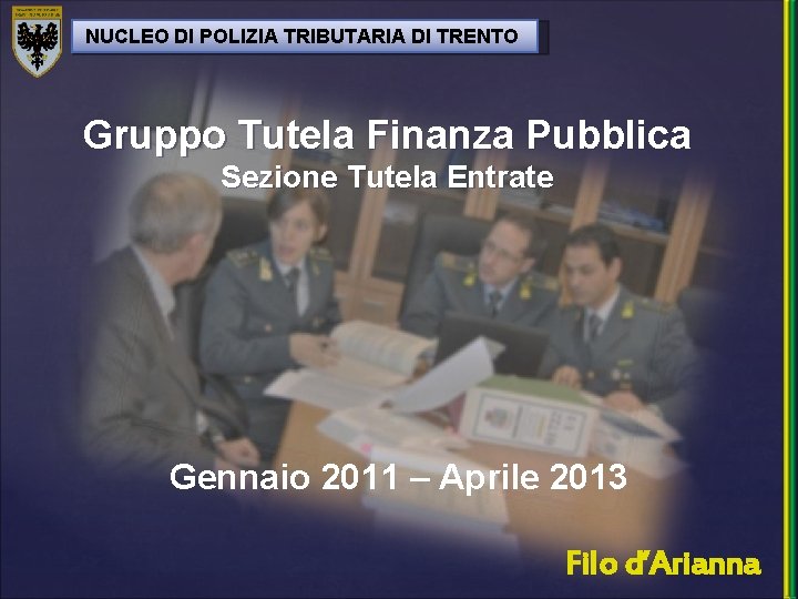 NUCLEO DI POLIZIA TRIBUTARIA DI TRENTO Gruppo Tutela Finanza Pubblica Sezione Tutela Entrate Gennaio