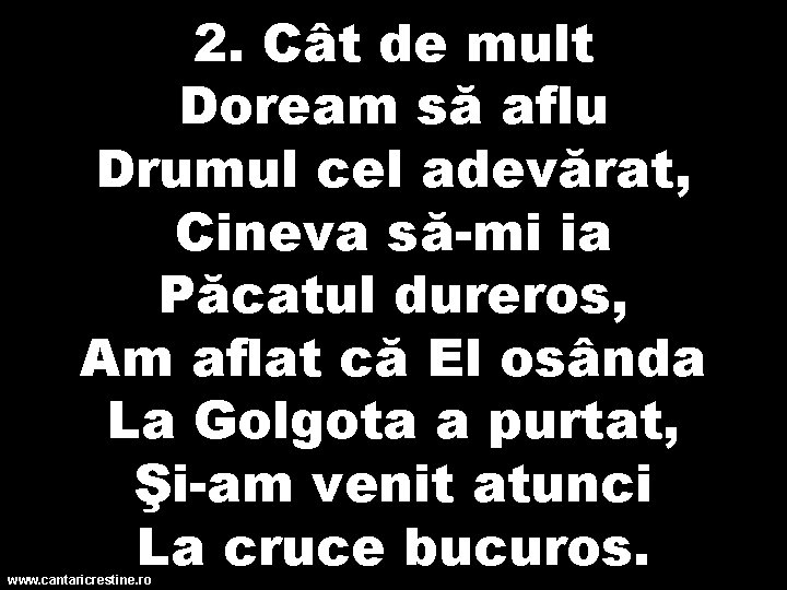 2. Cât de mult Doream să aflu Drumul cel adevărat, Cineva să-mi ia Păcatul