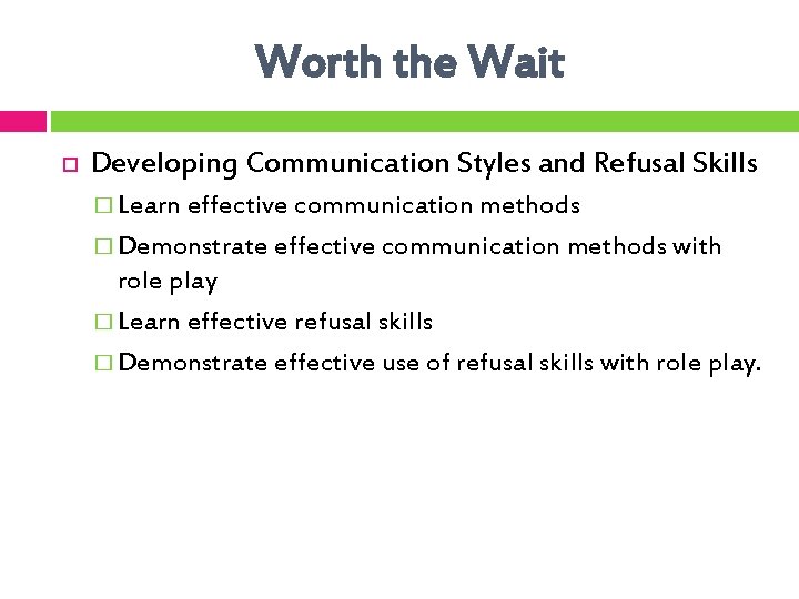 Worth the Wait Developing Communication Styles and Refusal Skills � Learn effective communication methods