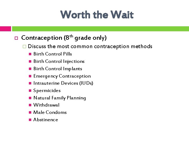 Worth the Wait Contraception (8 th grade only) � Discuss the most common contraception