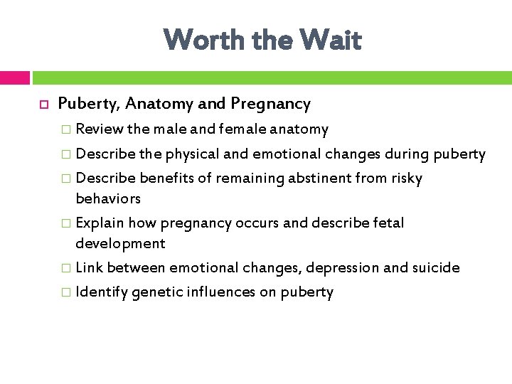 Worth the Wait Puberty, Anatomy and Pregnancy � Review the male and female anatomy