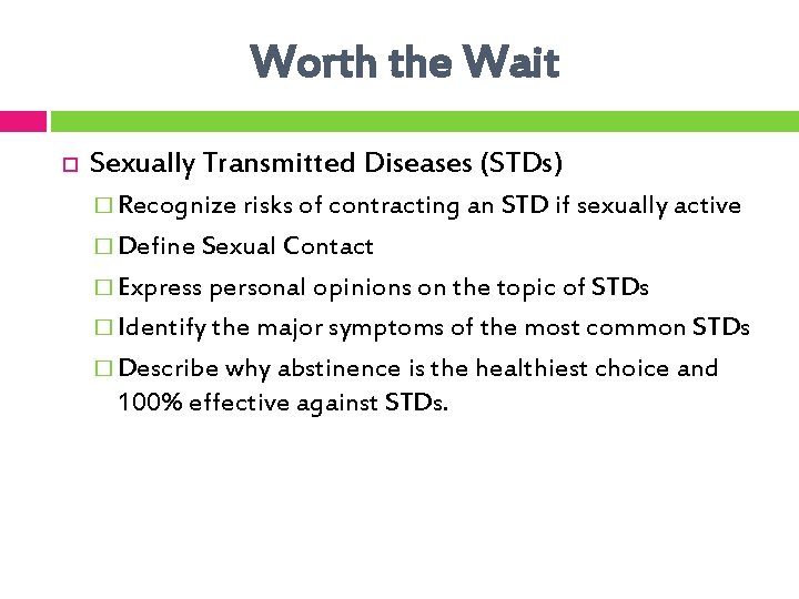 Worth the Wait Sexually Transmitted Diseases (STDs) � Recognize risks of contracting an STD