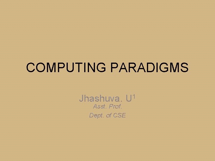 COMPUTING PARADIGMS Jhashuva. U 1 Asst. Prof. Dept. of CSE 