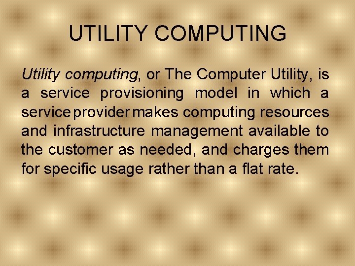 UTILITY COMPUTING Utility computing, or The Computer Utility, is a service provisioning model in