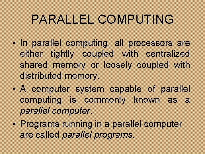 PARALLEL COMPUTING • In parallel computing, all processors are either tightly coupled with centralized