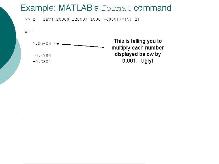 Example: MATLAB’s format command This is telling you to multiply each number displayed below