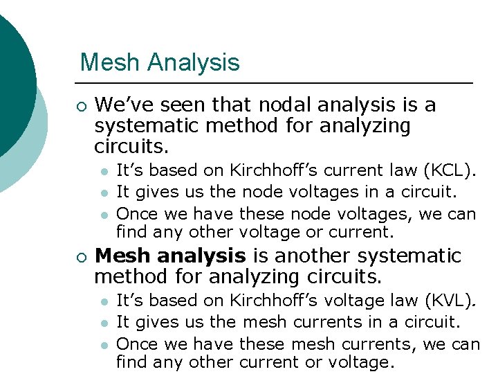 Mesh Analysis ¡ We’ve seen that nodal analysis is a systematic method for analyzing