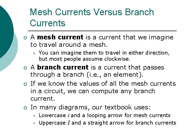 Mesh Currents Versus Branch Currents ¡ A mesh current is a current that we