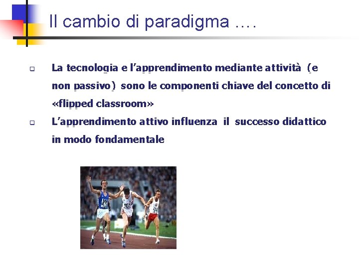 Il cambio di paradigma …. q La tecnologia e l’apprendimento mediante attività (e non