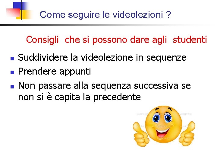 Come seguire le videolezioni ? Consigli che si possono dare agli studenti n n