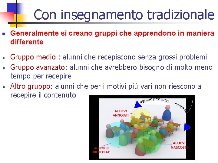 Con insegnamento tradizionale n Ø Ø Ø Generalmente si creano gruppi che apprendono in