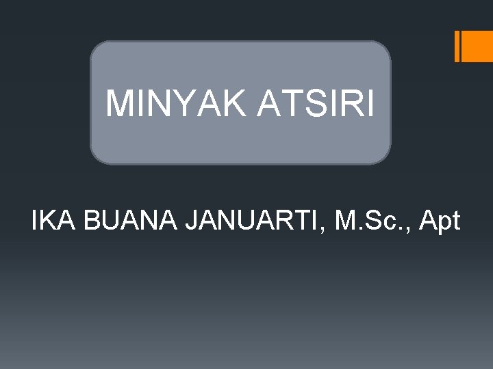 MINYAK ATSIRI IKA BUANA JANUARTI, M. Sc. , Apt 